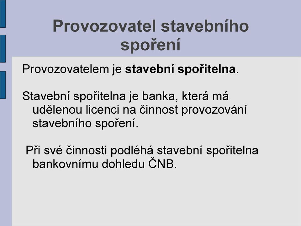 Stavební spořitelna je banka, která má udělenou licenci na