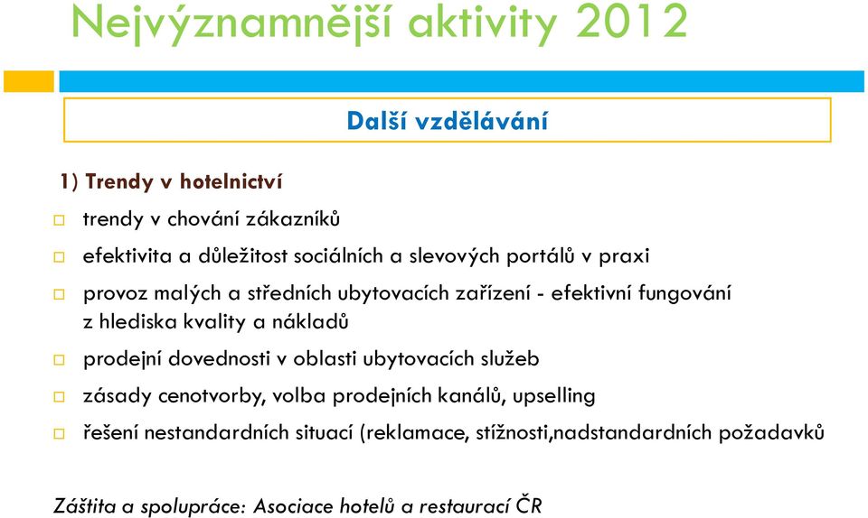 kvality a nákladů prodejní dovednosti v oblasti ubytovacích služeb zásady cenotvorby, volba prodejních kanálů, upselling