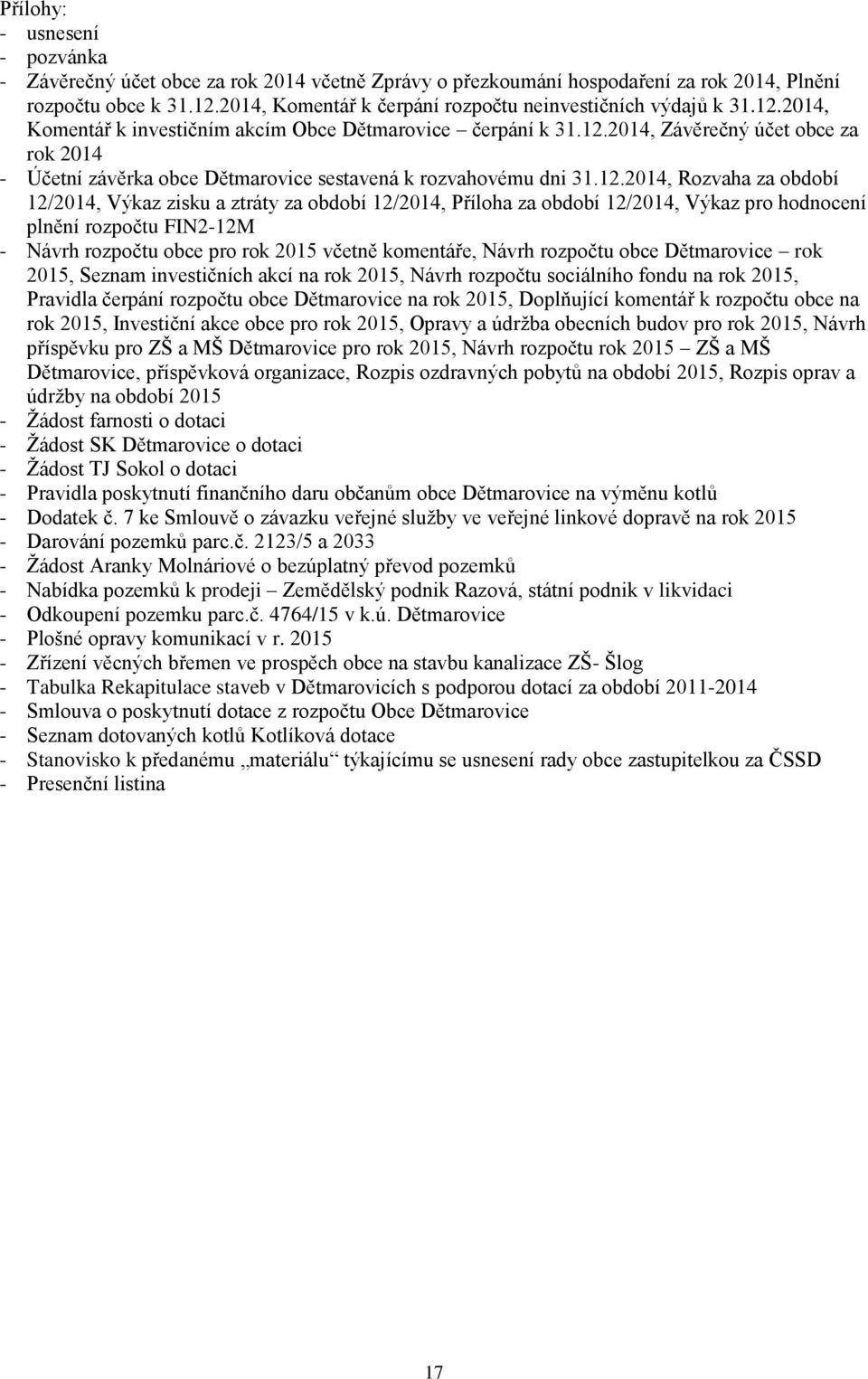 12.2014, Rozvaha za období 12/2014, Výkaz zisku a ztráty za období 12/2014, Příloha za období 12/2014, Výkaz pro hodnocení plnění rozpočtu FIN2-12M - Návrh rozpočtu obce pro rok 2015 včetně