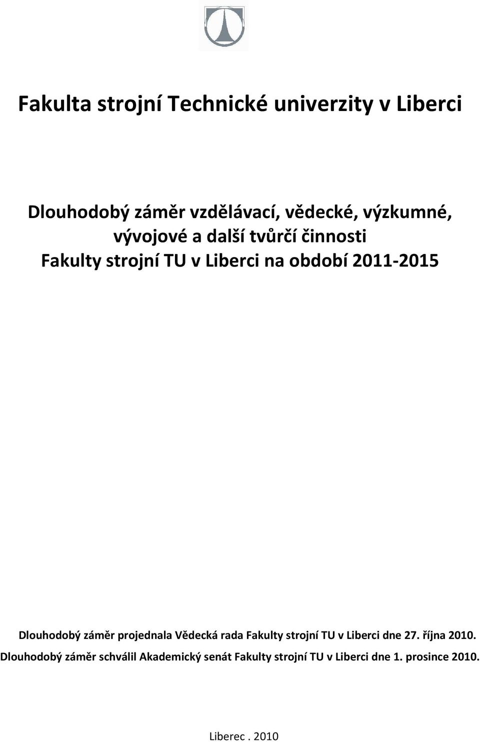 Dlouhodobý záměr projednala Vědecká rada Fakulty strojní TU v Liberci dne 27. října 2010.