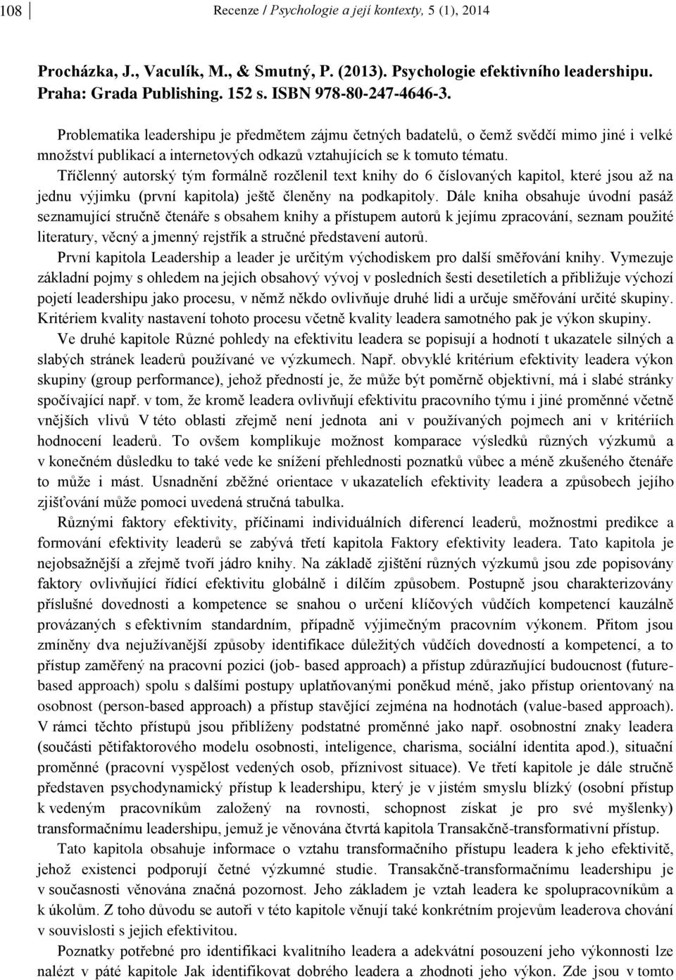 Tříčlenný autorský tým formálně rozčlenil text knihy do 6 číslovaných kapitol, které jsou až na jednu výjimku (první kapitola) ještě členěny na podkapitoly.