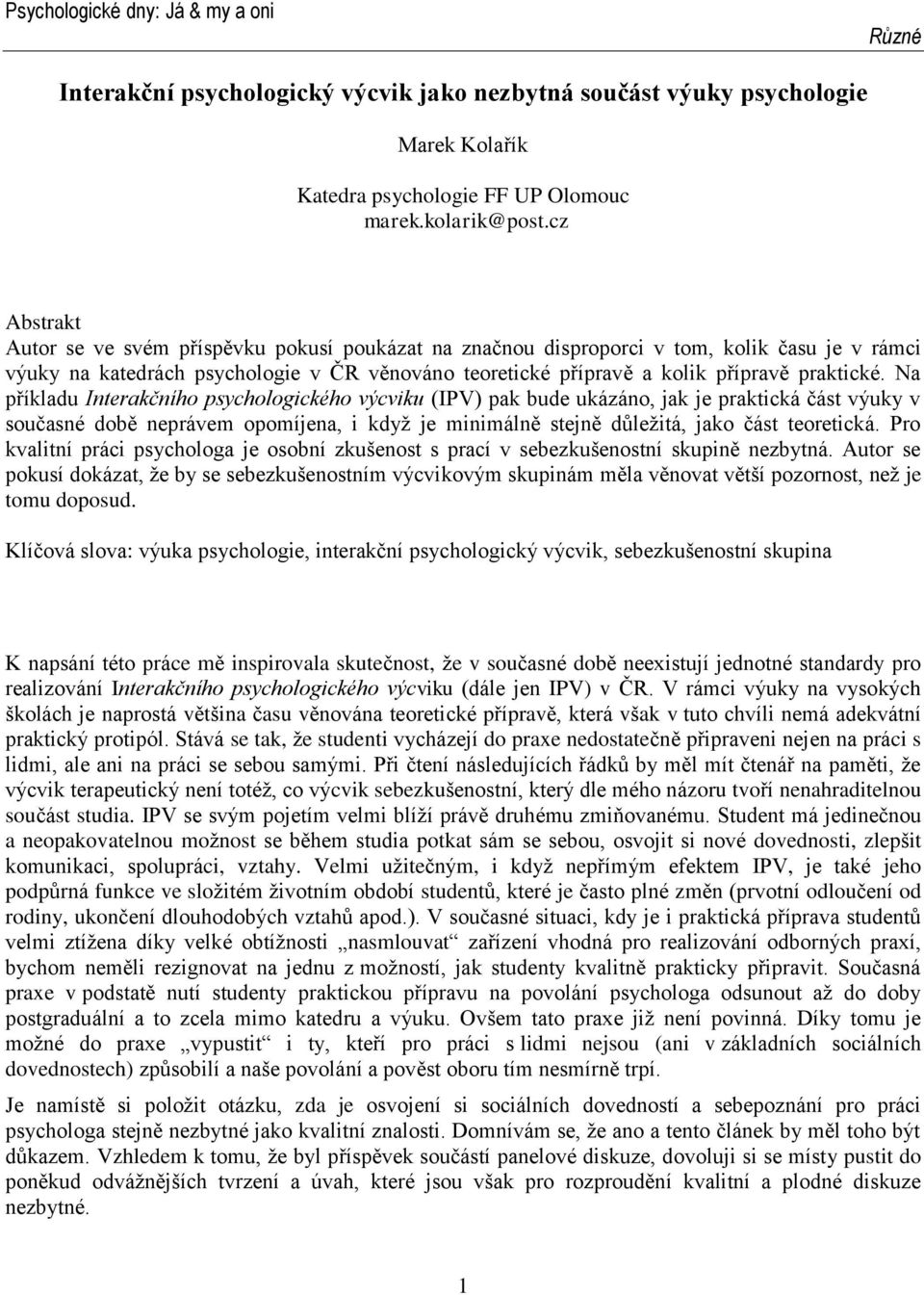 Na příkladu Interakčního psychologického výcviku (IPV) pak bude ukázáno, jak je praktická část výuky v současné době neprávem opomíjena, i když je minimálně stejně důležitá, jako část teoretická.