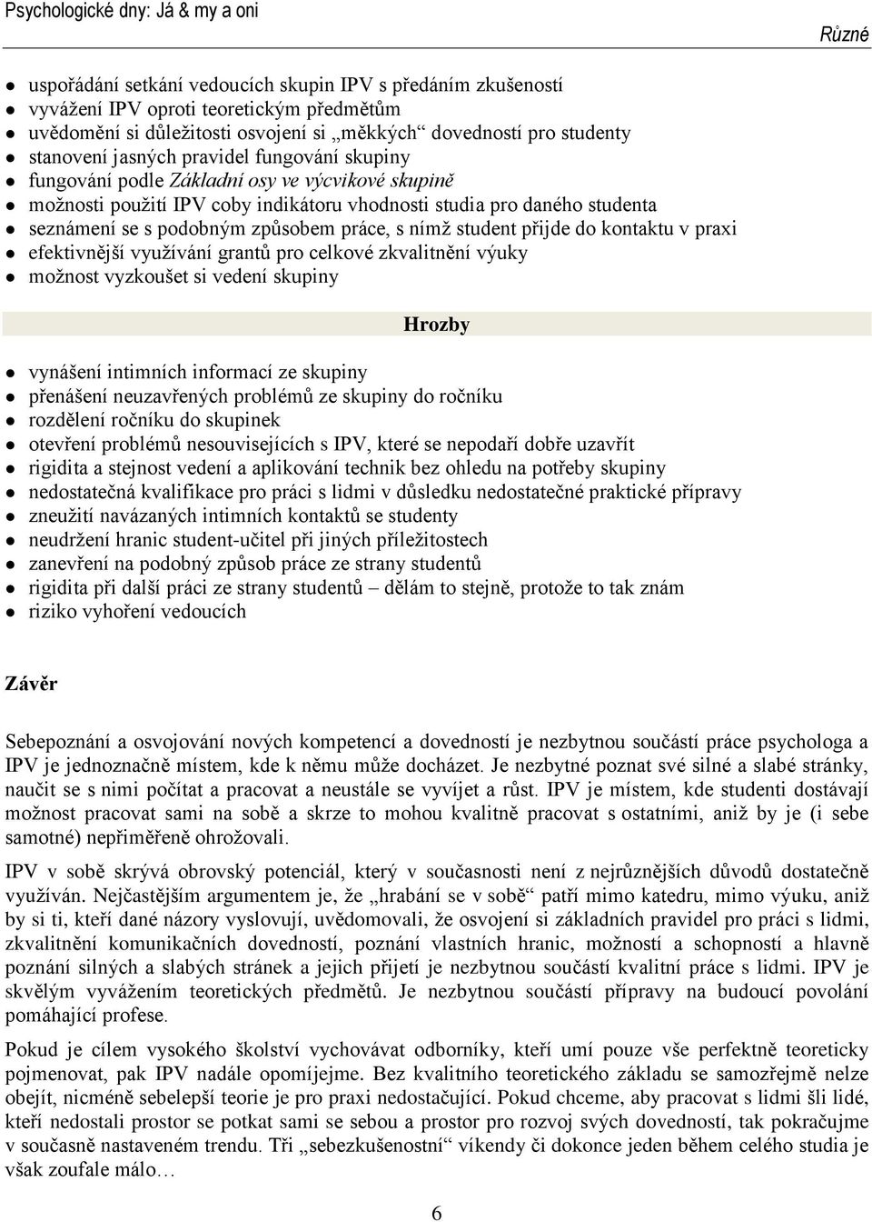 přijde do kontaktu v praxi efektivnější využívání grantů pro celkové zkvalitnění výuky možnost vyzkoušet si vedení skupiny Hrozby vynášení intimních informací ze skupiny přenášení neuzavřených