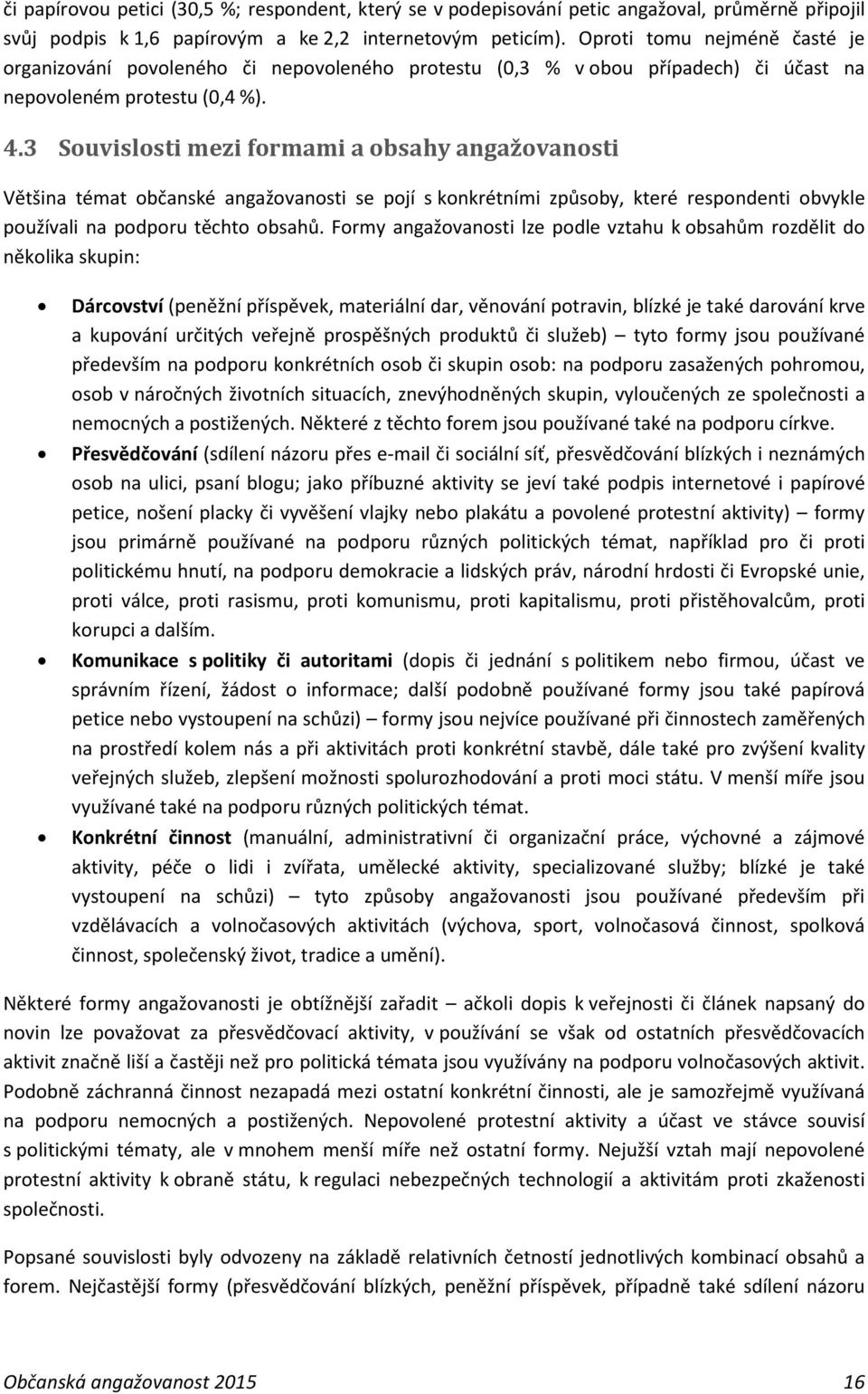 3 Souvislosti mezi formami a obsahy angažovanosti Většina témat občanské angažovanosti se pojí s konkrétními způsoby, které respondenti obvykle používali na podporu těchto obsahů.