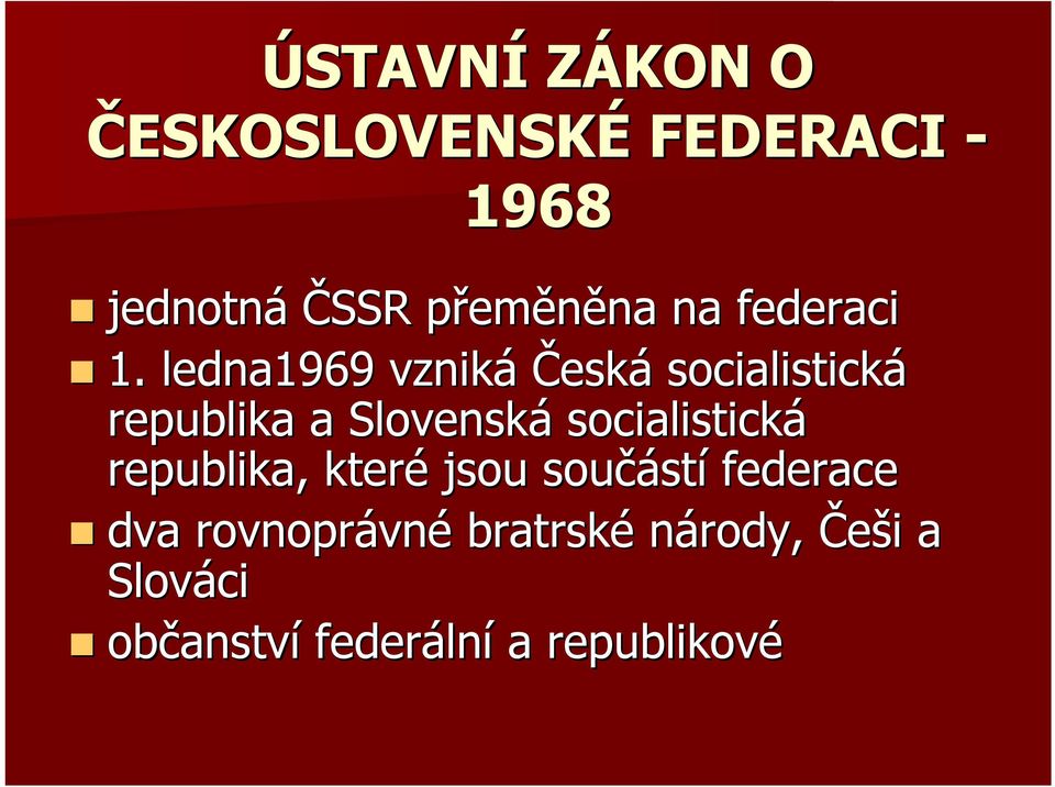 ledna1969 vzniká Česká socialistická republika a Slovenská socialistická
