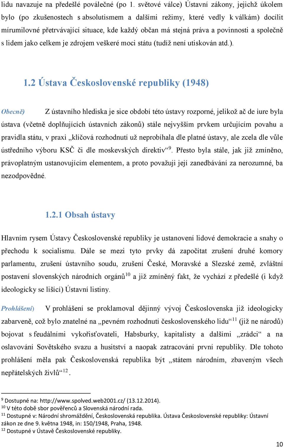 povinnosti a společně s lidem jako celkem je zdrojem veškeré moci státu (tudíž není utiskován atd.). 1.