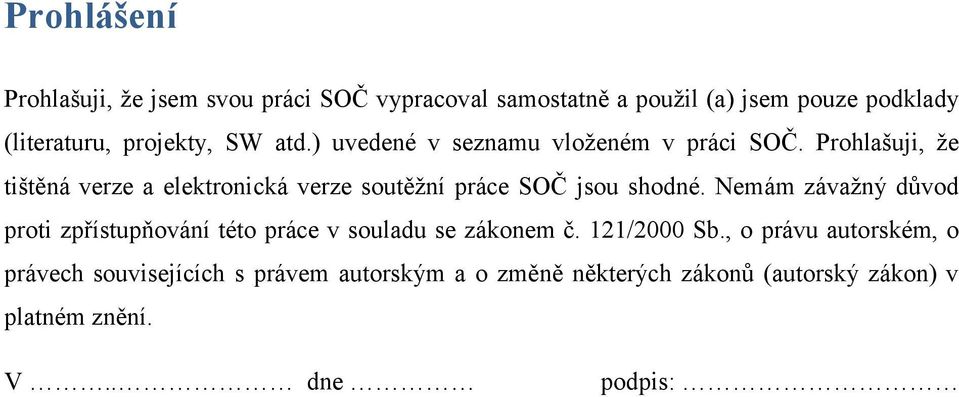 Prohlašuji, že tištěná verze a elektronická verze soutěžní práce SOČ jsou shodné.