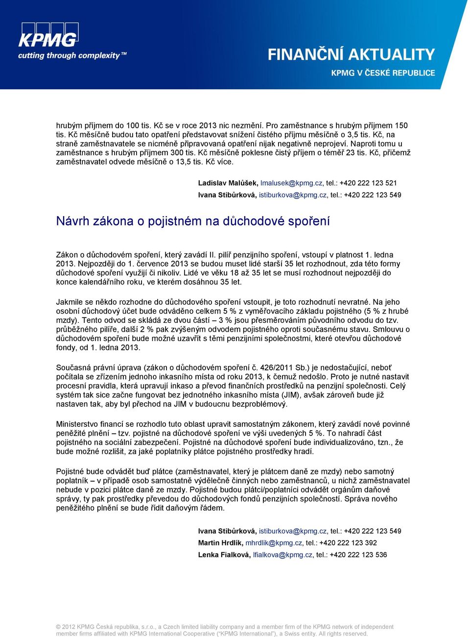 Kč, přičemž zaměstnavatel odvede měsíčně o 13,5 tis. Kč více. Ladislav Malůšek, lmalusek@kpmg.cz, tel.