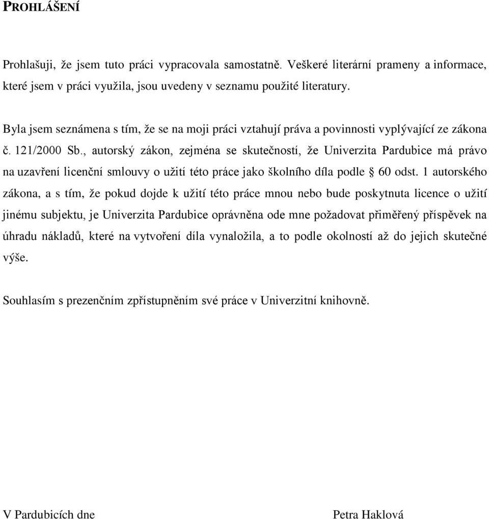 , autorský zákon, zejména se skutečností, že Univerzita Pardubice má právo na uzavření licenční smlouvy o užití této práce jako školního díla podle 60 odst.