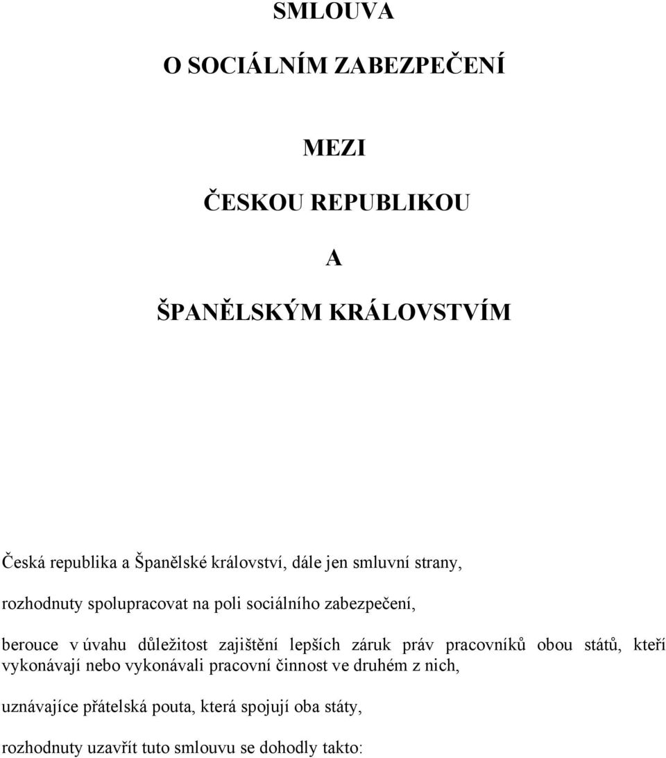 důležitost zajištění lepších záruk práv pracovníků obou států, kteří vykonávají nebo vykonávali pracovní činnost