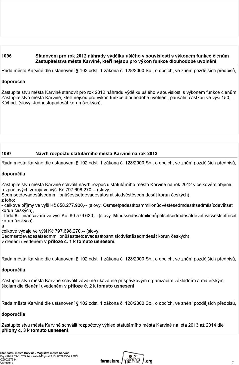 , o obcích, ve znění pozdějších předpisů, doporučila Zastupitelstvu města Karviné stanovit pro rok 2012 náhradu výdělku ušlého v souvislosti s výkonem funkce členům Zastupitelstva města Karviné,