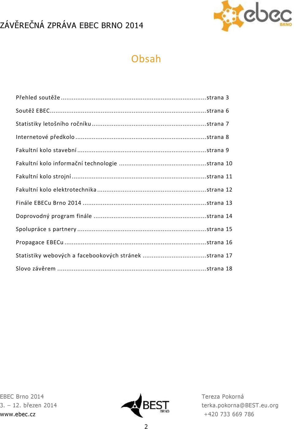 .. strana 11 Fakultní kolo elektrotechnika... strana 12 Finále EBECu Brno 2014... strana 13 Doprovodný program finále.