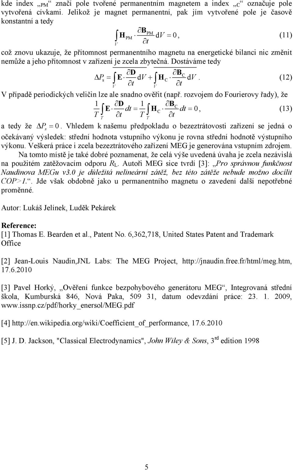 přítomnost v zařízení je zcela zbytečná. Dostáváme tedy C Ps = E d + C d H. (12) případě periodických veličin lze ale snadno ověřit (např.