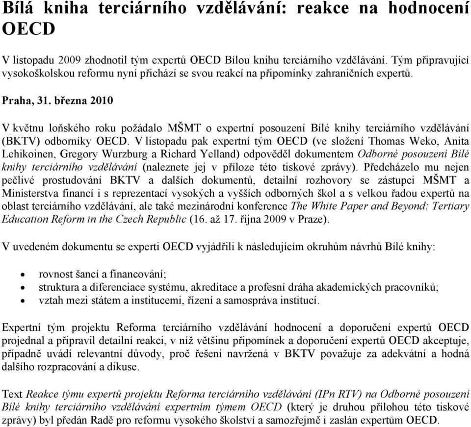 března 2010 V květnu loňského roku požádalo MŠMT o expertní posouzení Bílé knihy terciárního vzdělávání (BKTV) odborníky OECD.