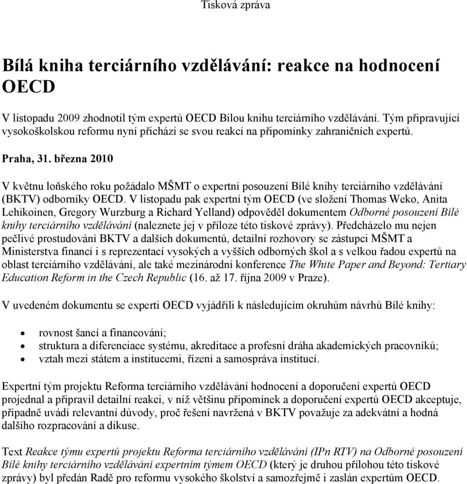 března 2010 V květnu loňského roku požádalo MŠMT o expertní posouzení Bílé knihy terciárního vzdělávání (BKTV) odborníky OECD.