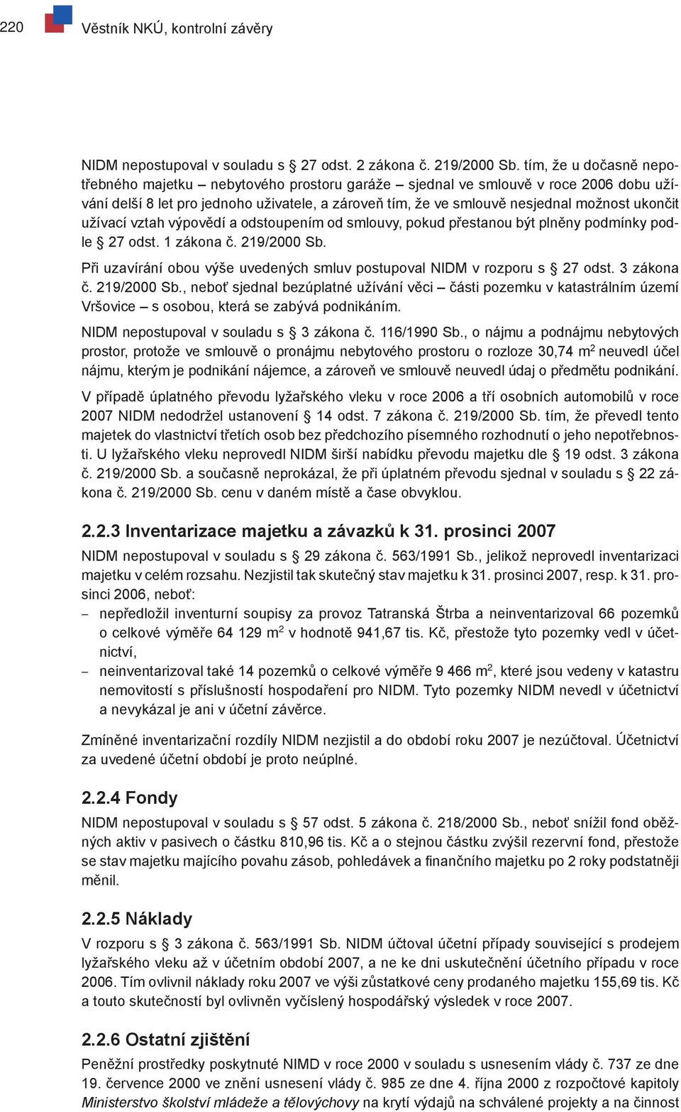 užívací vztah výpovědí a odstoupením od smlouvy, pokud přestanou být plněny podmínky podle 27 odst. 1 zákona č. 219/2000 Sb.