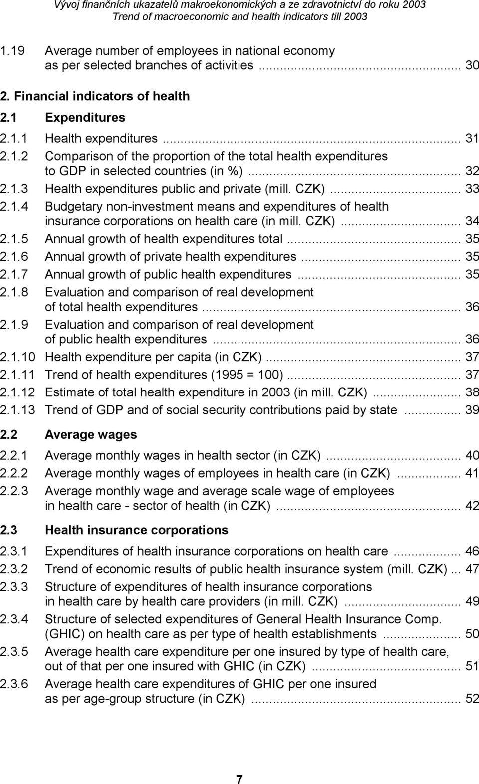 .. 35 2.1.6 Annual growth of private health expenditures... 35 2.1.7 Annual growth of public health expenditures... 35 2.1.8 Evaluation and comparison of real development of total health expenditures.