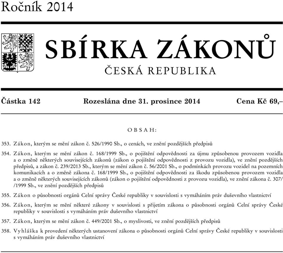 , o pojištění odpovědnosti za újmu způsobenou provozem vozidla a o změně některých souvisejících zákonů (zákon o pojištění odpovědnosti z provozu vozidla), ve znění pozdějších předpisů, a zákon č.