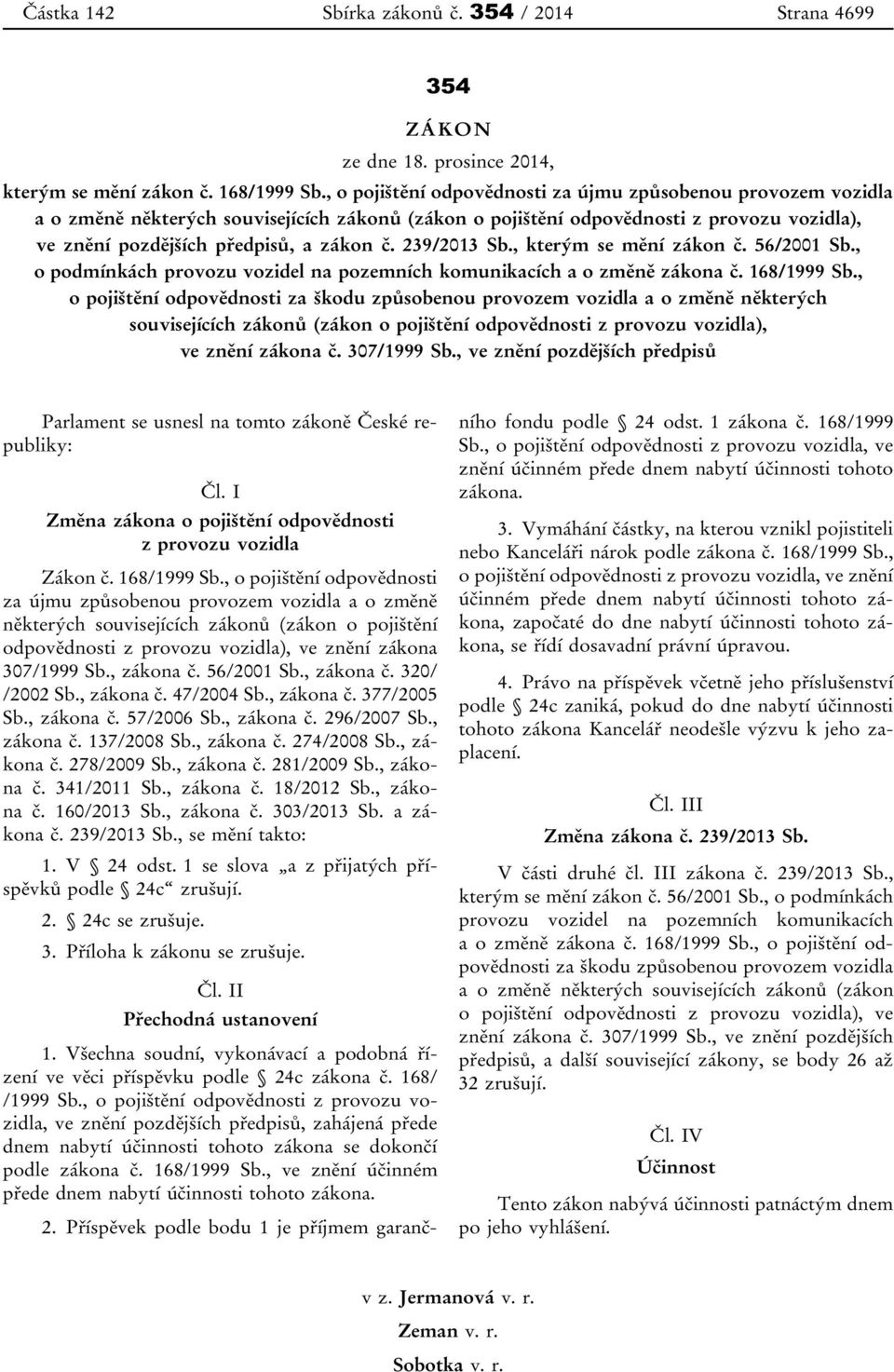 239/2013 Sb., kterým se mění zákon č. 56/2001 Sb., o podmínkách provozu vozidel na pozemních komunikacích a o změně zákona č. 168/1999 Sb.