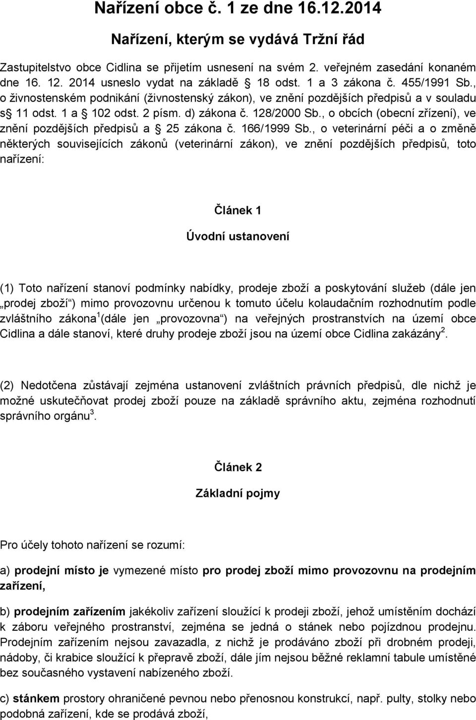 d) zákona č. 128/2000 Sb., o obcích (obecní zřízení), ve znění pozdějších předpisů a 25 zákona č. 166/1999 Sb.