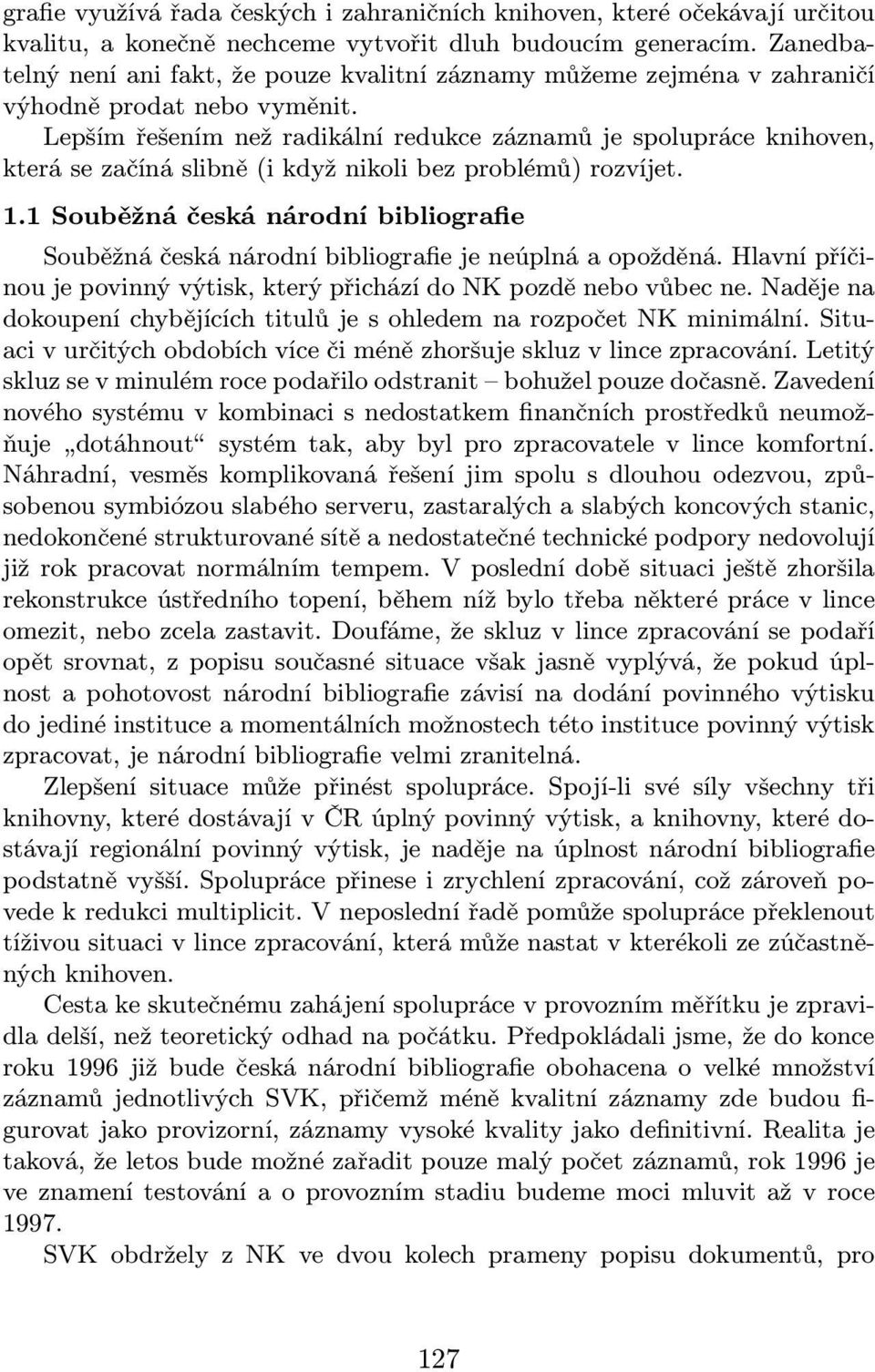 Lepším řešením než radikální redukce záznamů je spolupráce knihoven, která se začíná slibně(i když nikoli bez problémů) rozvíjet. 1.