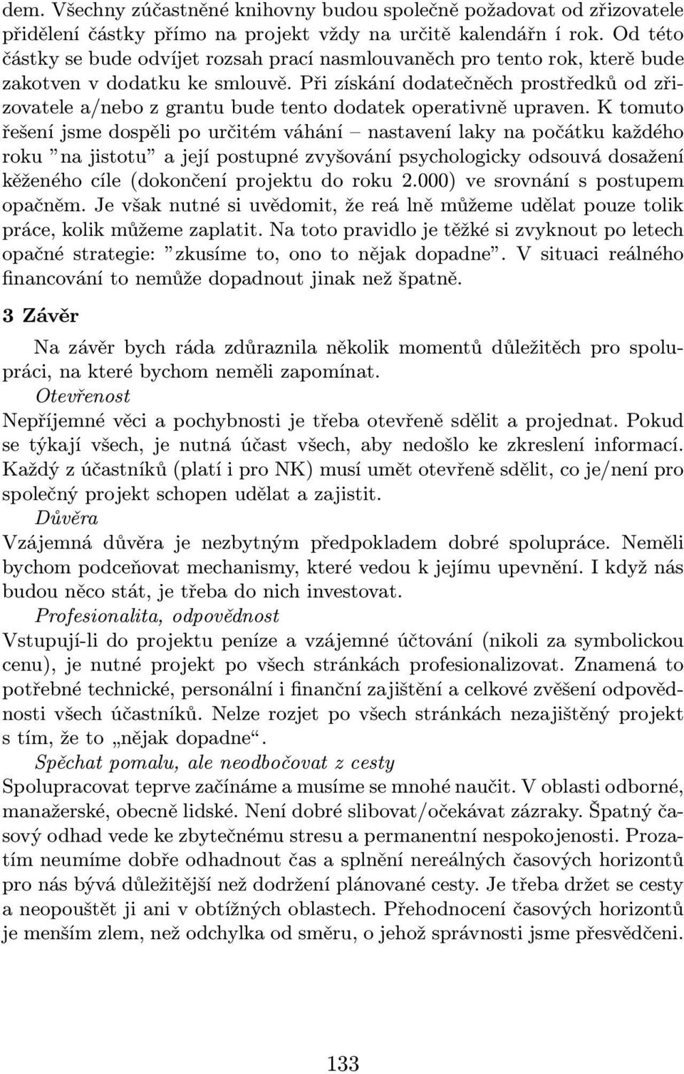 Při získání dodatečněch prostředků od zřizovatele a/nebo z grantu bude tento dodatek operativně upraven.