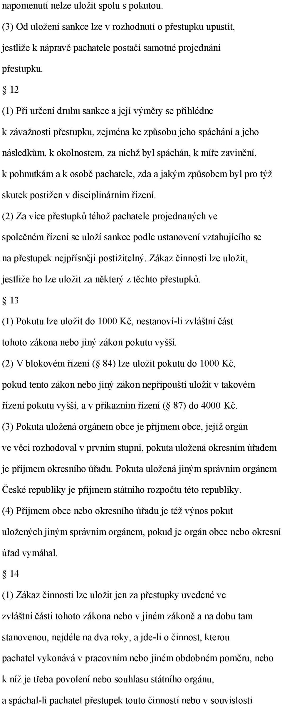 k osobě pachatele, zda a jakým způsobem byl pro týž skutek postižen v disciplinárním řízení.