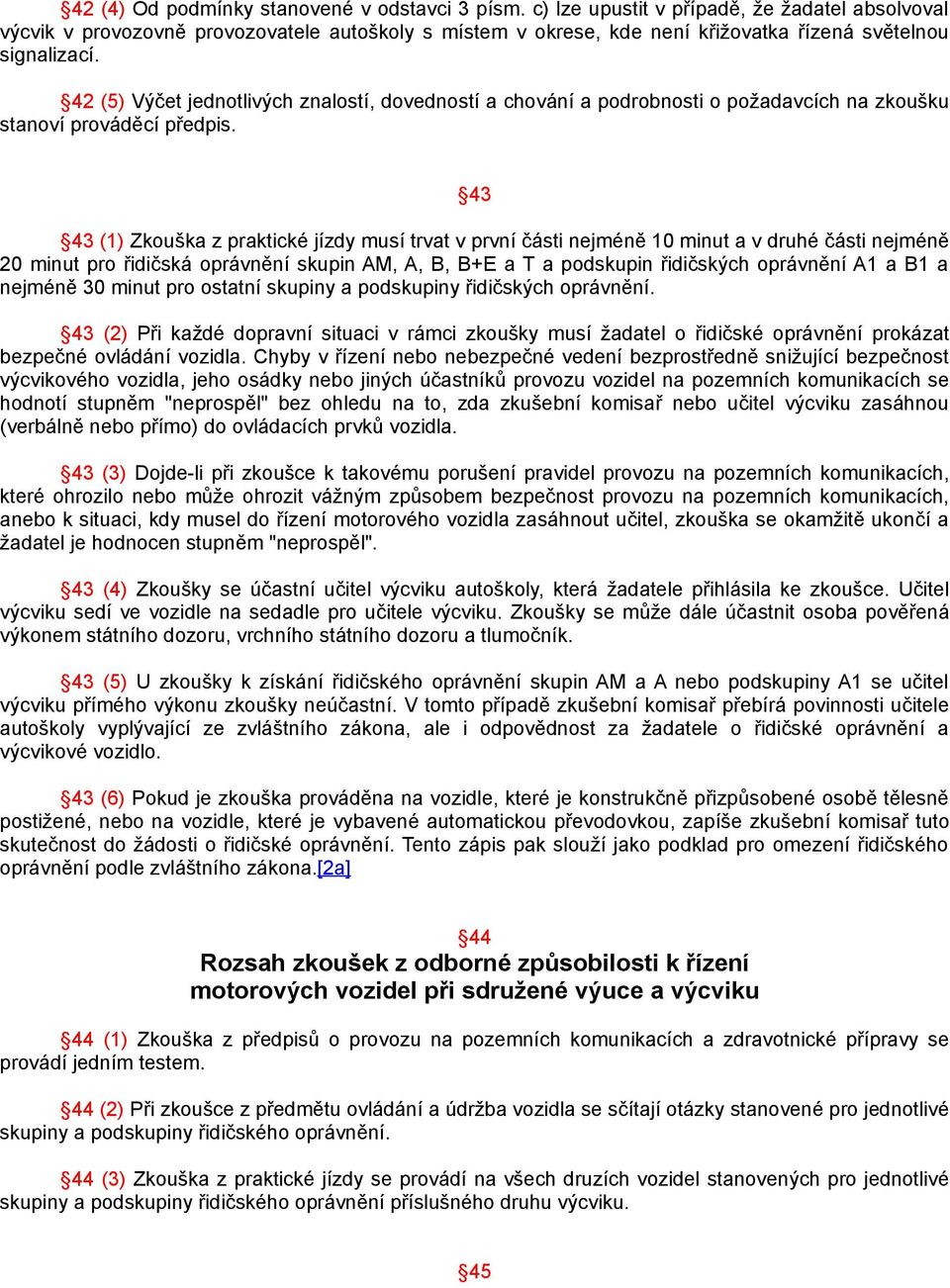 42 (5) Výčet jednotlivých znalostí, dovedností a chování a podrobnosti o požadavcích na zkoušku stanoví prováděcí předpis.