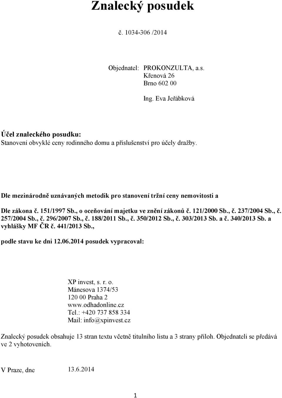 151/1997 Sb., o oceňování majetku ve znění zákonů č. 121/2000 Sb., č. 237/2004 Sb., č. 257/2004 Sb., č. 296/2007 Sb., č. 188/2011 Sb., č. 350/2012 Sb., č. 303/2013 Sb. a č. 340/2013 Sb.