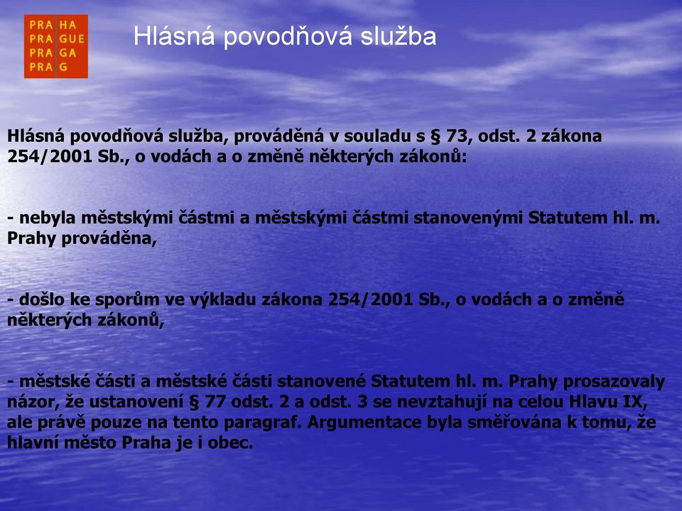 , o vodách a o změně některých zákonů, - městské části a městské části stanovené Statutem hl. m. Prahy prosazovaly názor, že ustanovení 77 odst.