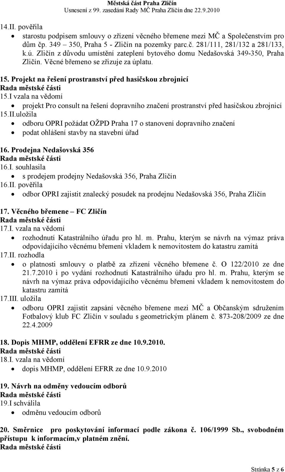 I vzala na vědomí projekt Pro consult na řešení dopravního značení prostranství před hasičskou zbrojnicí 15.II.