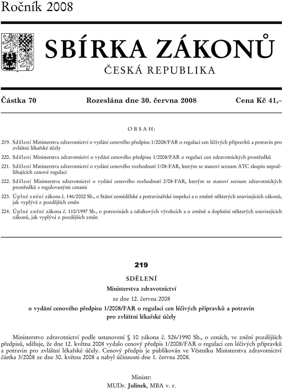 Sdělení Ministerstva zdravotnictví o vydání cenového předpisu 1/2008/FAR o regulaci cen zdravotnických prostředků 221.