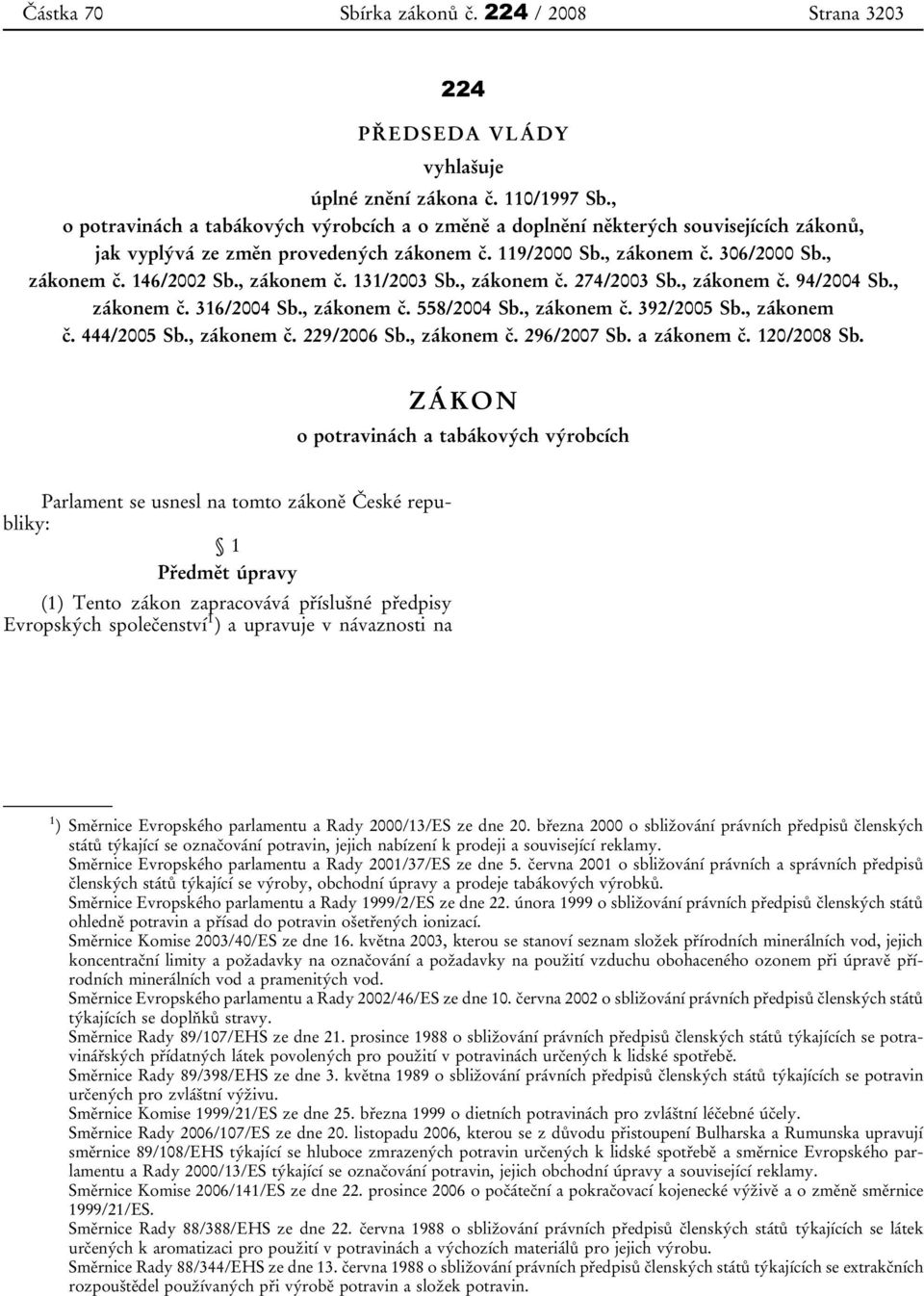 , zákonem č. 131/2003 Sb., zákonem č. 274/2003 Sb., zákonem č. 94/2004 Sb., zákonem č. 316/2004 Sb., zákonem č. 558/2004 Sb., zákonem č. 392/2005 Sb., zákonem č. 444/2005 Sb., zákonem č. 229/2006 Sb.