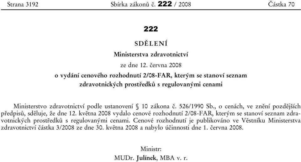 ustanovení 10 zákona č. 526/1990 Sb., o cenách, ve znění pozdějších předpisů, sděluje, že dne 12.