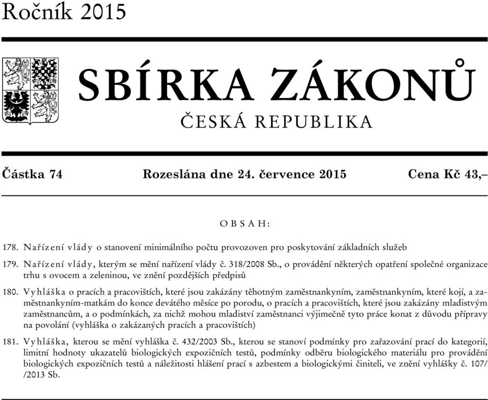 , o provádění některých opatření společné organizace trhu s ovocem a zeleninou, ve znění pozdějších předpisů 180.