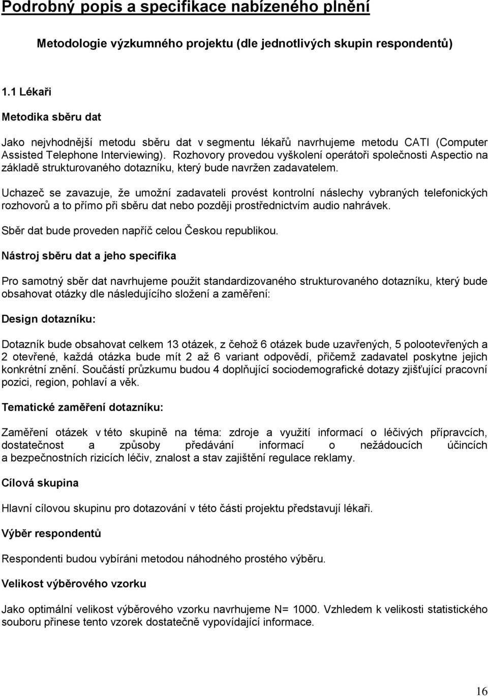 Rozhovory provedou vyškolení operátoři společnosti Aspectio na základě strukturovaného dotazníku, který bude navržen zadavatelem.