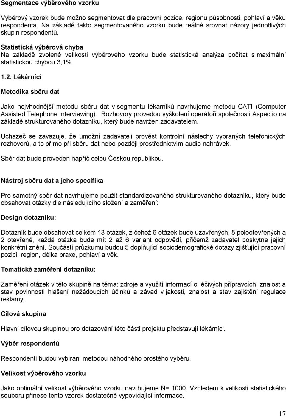 Statistická výběrová chyba Na základě zvolené velikosti výběrového vzorku bude statistická analýza počítat s maximální statistickou chybou 3,1%. 1.2.