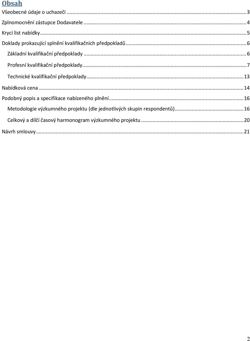 .. 6 Profesní kvalifikační předpoklady... 7 Technické kvalifikační předpoklady... 13 Nabídková cena.