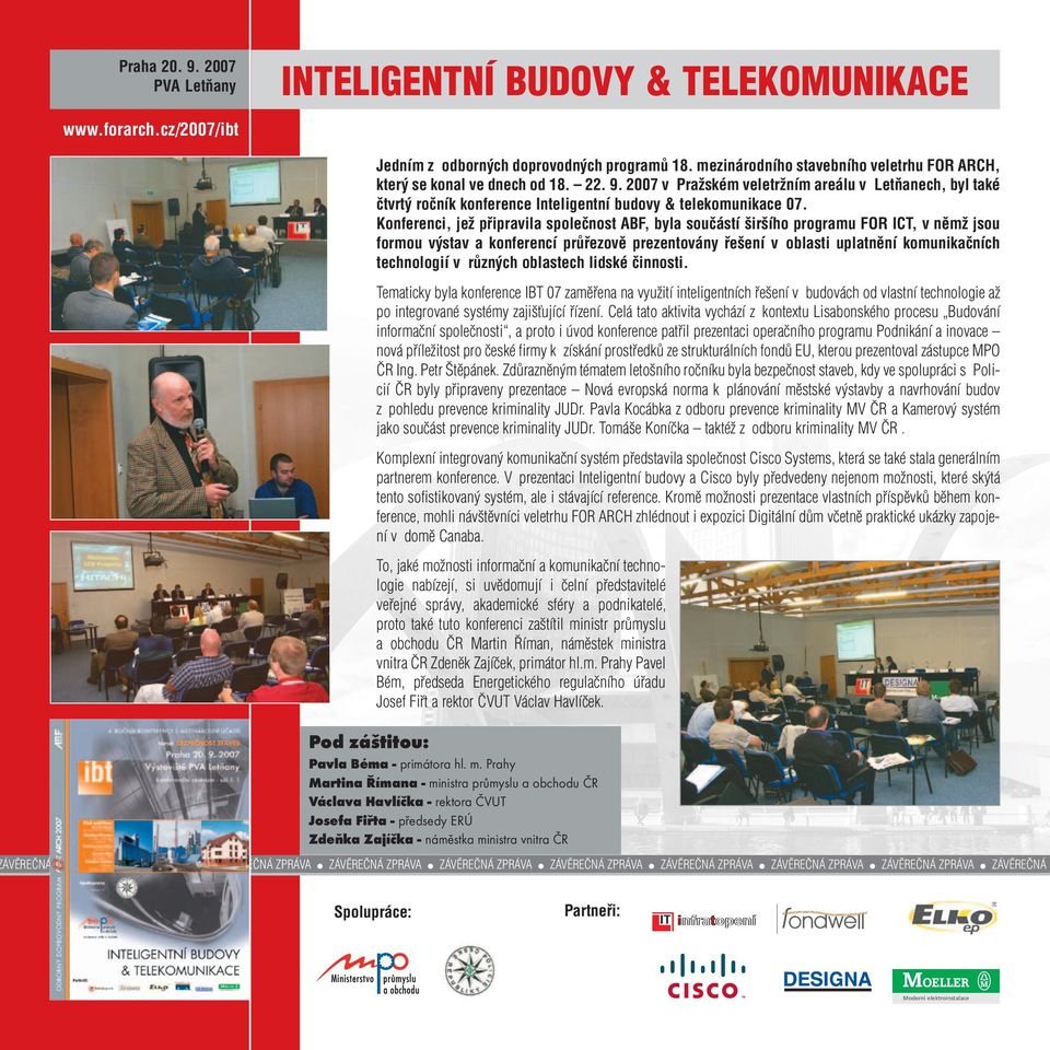 2007 v Pražském veletržním areálu v Letňanech, byl také čtvrtý ročník konference Inteligentní budovy & telekomunikace 07.