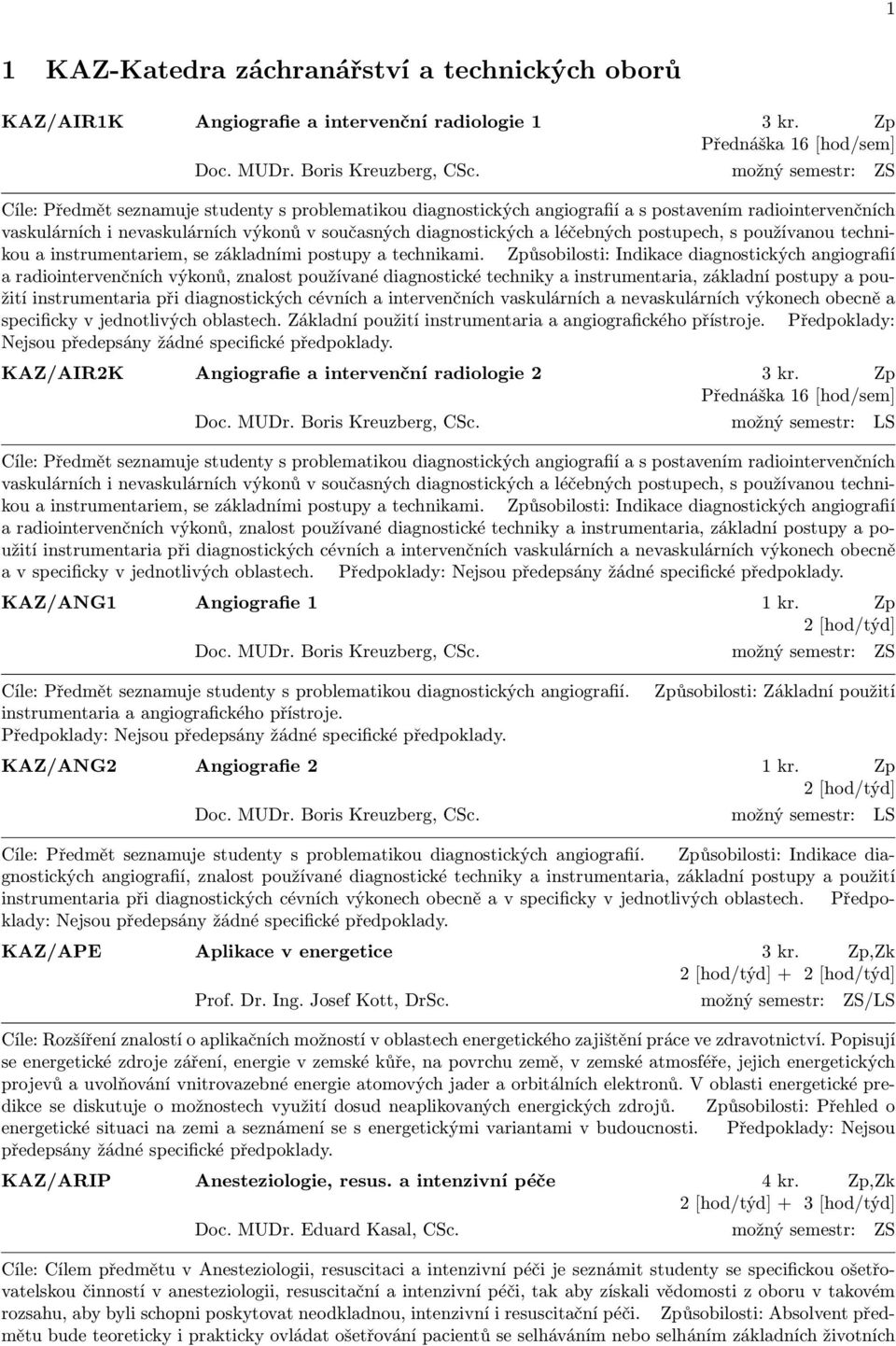 léčebných postupech, s používanou technikou a instrumentariem, se základními postupy a technikami.