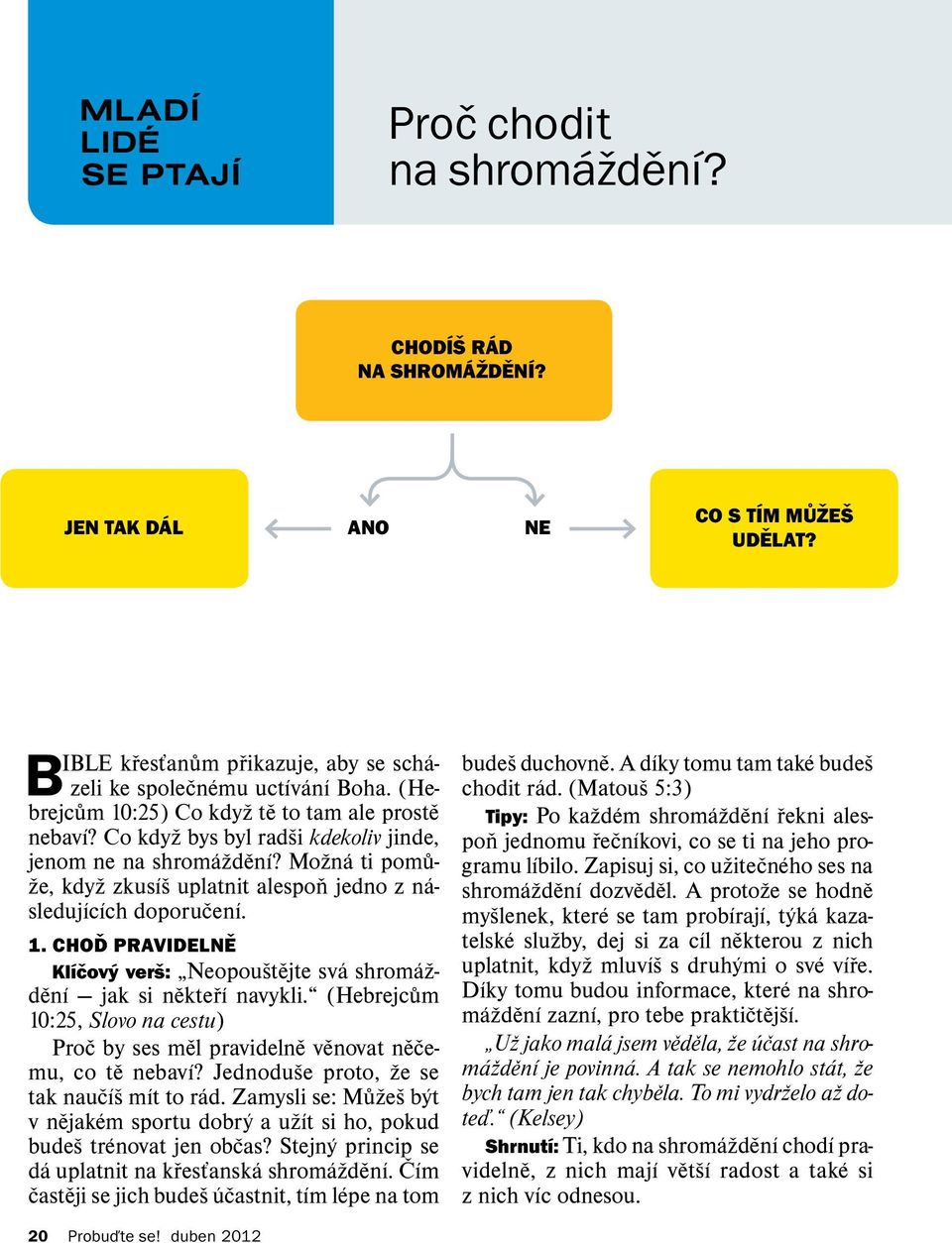 Mozn atipom u- ze, kdyzzkus ısuplatnitalespo njednozn a- sleduj ıc ıch doporucen ı. 1. CHODPRAVIDELN E Kl ı cov yver s: Neopoust ejte sv ashrom az- den ı jaksin ekter ı navykli.