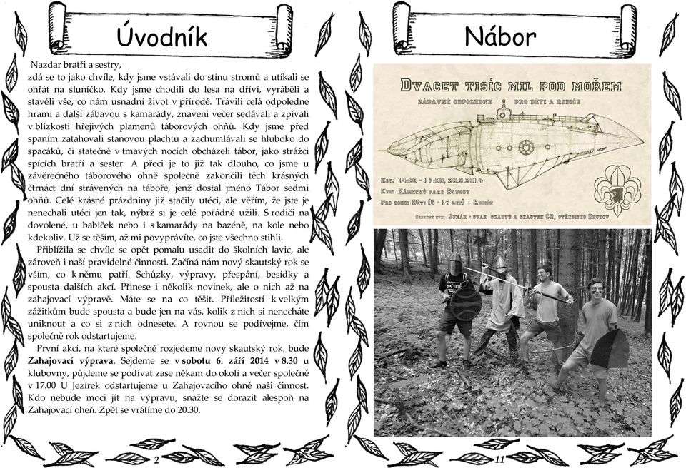 Trávili celá odpoledne hrami a další zábavou s kamarády, znaveni večer sedávali a zpívali v blízkosti hřejivých plamenů táborových ohňů.