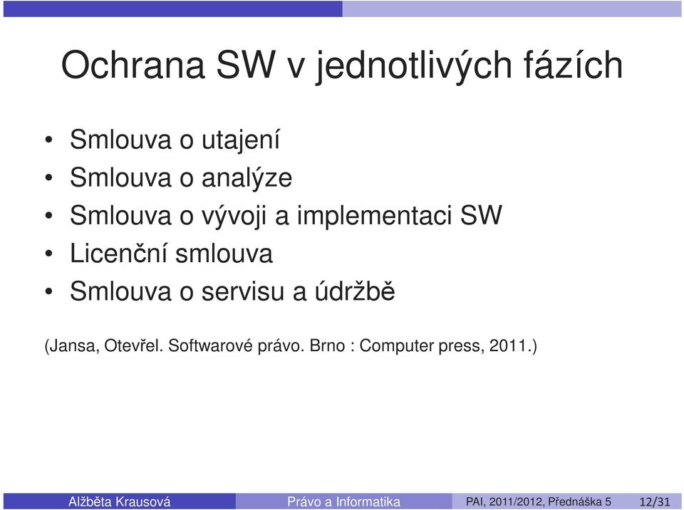 údržbě (Jansa, Otevřel. Softwarové právo. Brno : Computer press, 2011.