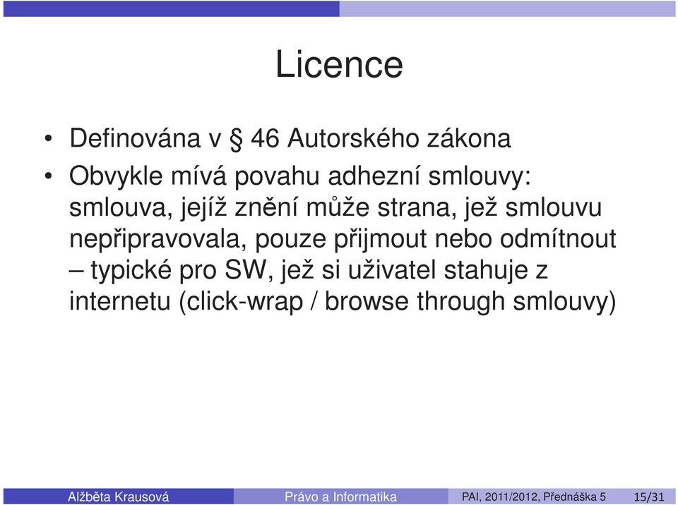 odmítnout typické pro SW, jež si uživatel stahuje z internetu (click-wrap / browse