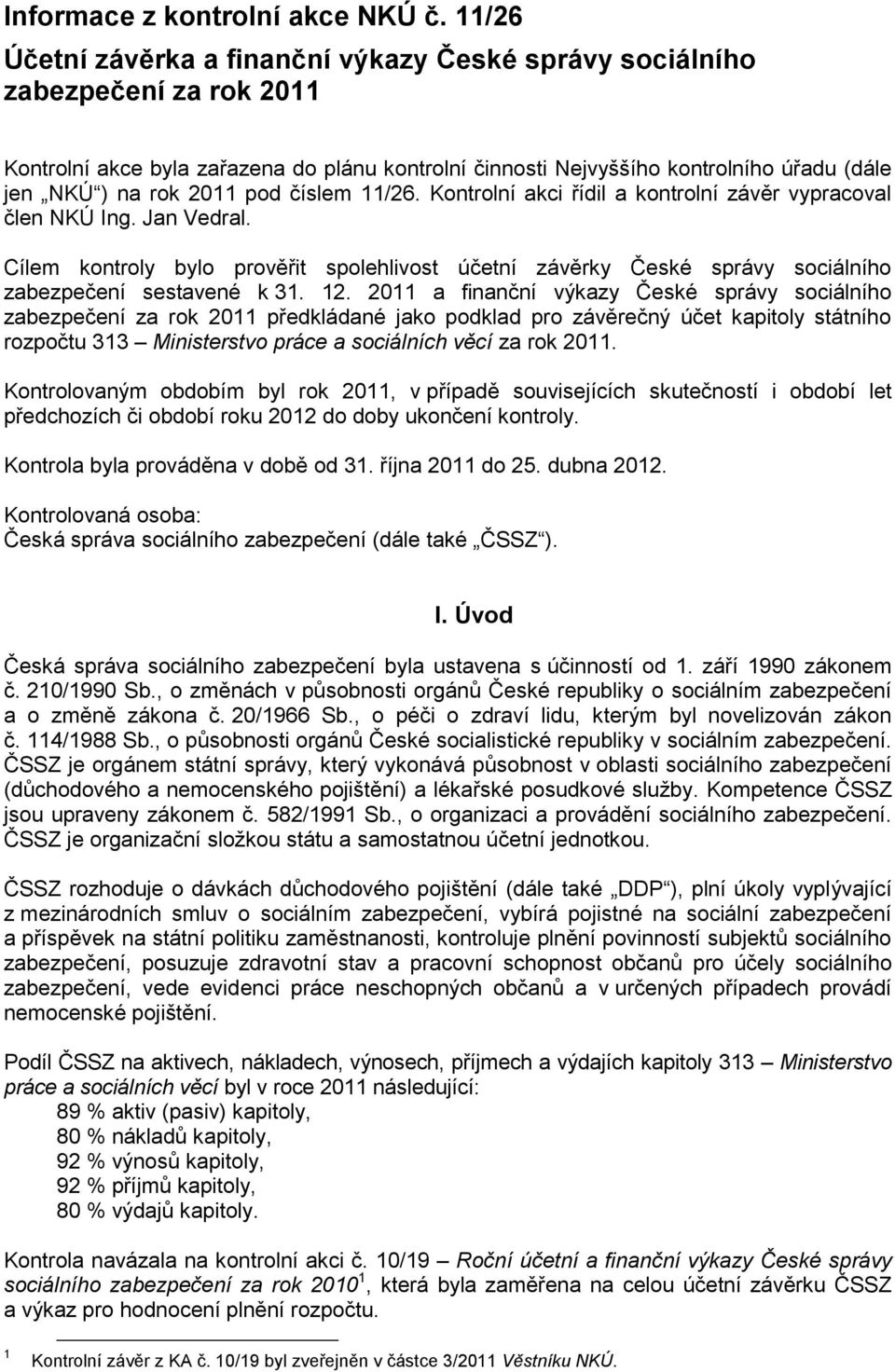 2011 pod číslem 11/26. Kontrolní akci řídil a kontrolní závěr vypracoval člen NKÚ Ing. Jan Vedral.