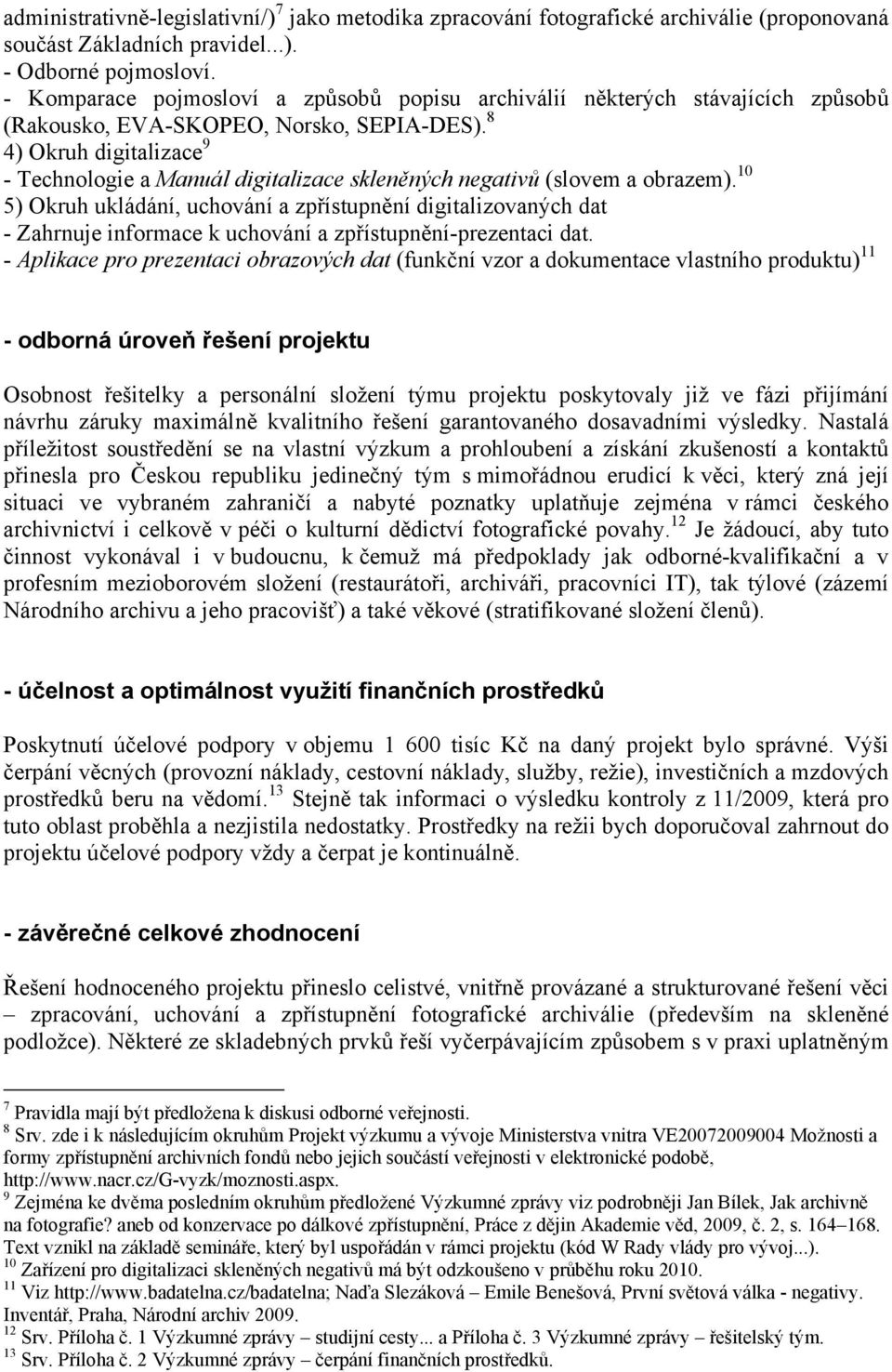 8 4) Okruh digitalizace 9 - Technologie a Manuál digitalizace skleněných negativů (slovem a obrazem).