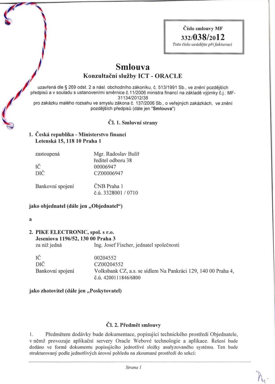 , o verejnych zakazkach, ve zneni pozde3ich predpisu (dale jen "Smlouva") 1. Ceska republika - Ministerstvo financi Letenska 15, 118 10 Praha l CI. 1. Smluvni stranv zastoupena Mgr.