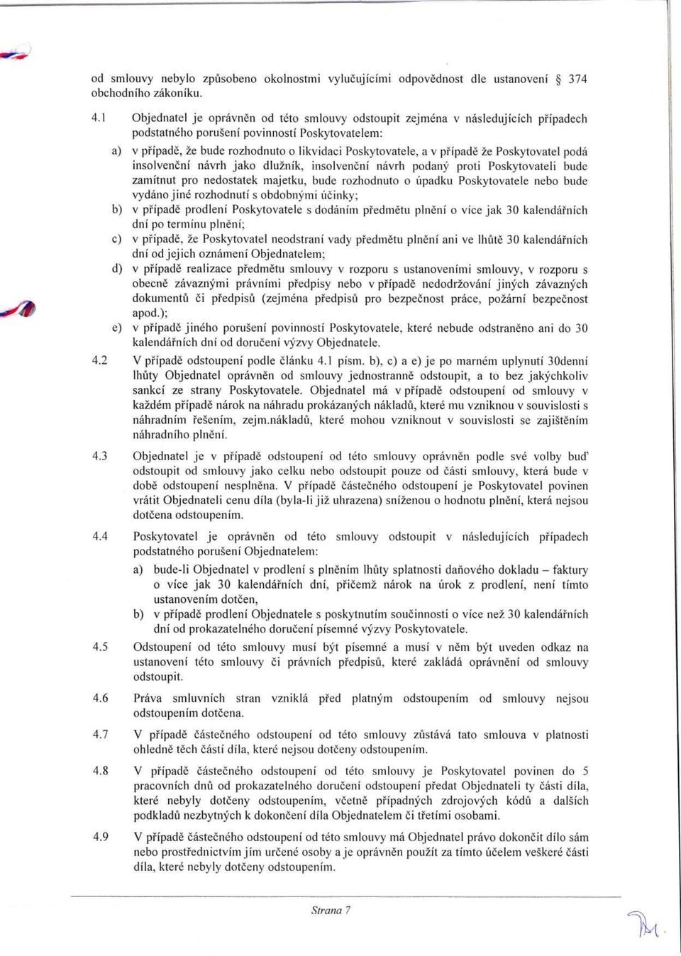 pripade 2e Poskytovatel poda insolveneni navrh jako dlu2nik, insolveneni navrh podany proti Poskytovateli bude zamitnut pro nedostatek majetku, bude rozhodnuto o itpadku Poskytovatele nebo bude