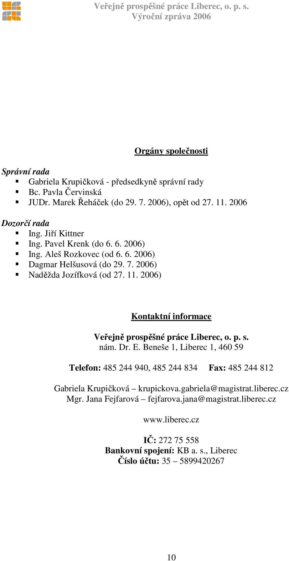 2006) Kontaktní informace Veřejně prospěšné práce Liberec, o. p. s. nám. Dr. E.