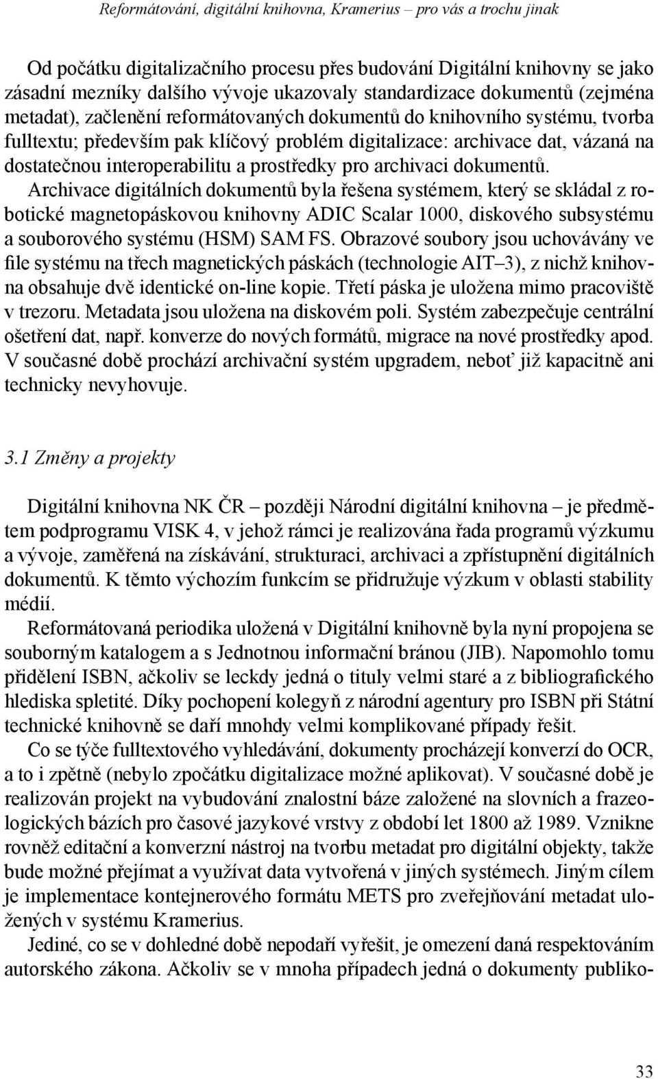 interoperabilitu a prostředky pro archivaci dokumentů.